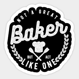 Not a Great Baker But Act Like One Sticker